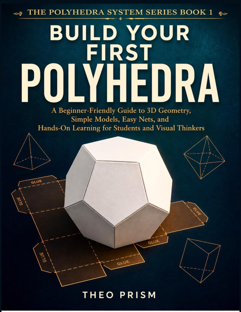 ler totalmente Build Your First Polyhedra: A Beginner-Friendly Guide to 3D Geometry, Simple Models, Easy Nets, and Hands-On Learning for Students and Visual Thinkers (The Polyhedra System)
