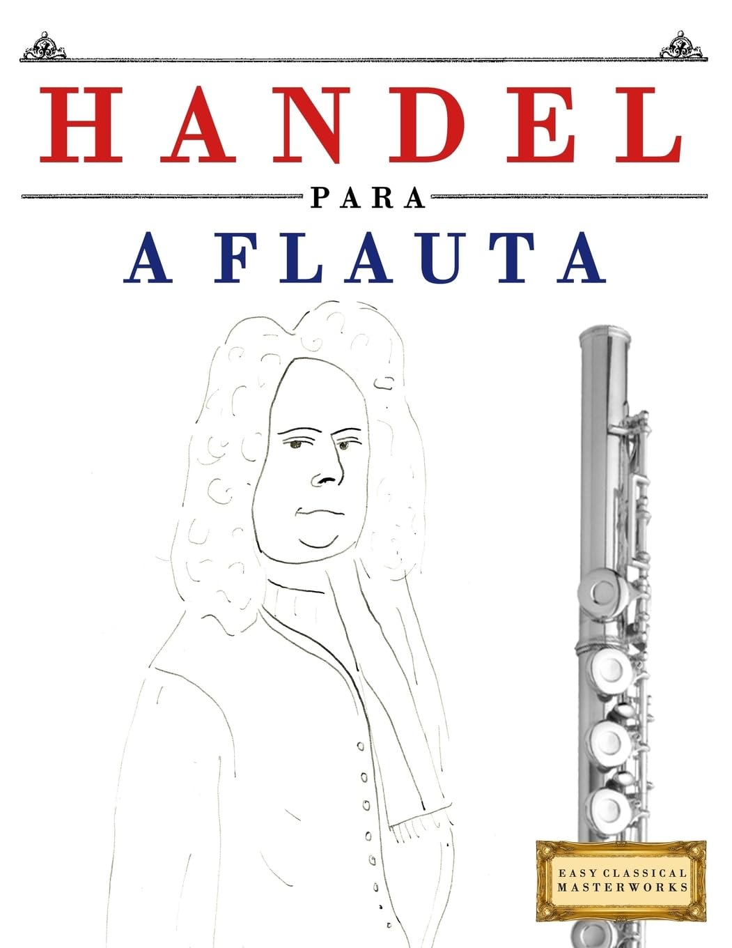 ler totalmente Handel para a Flauta: 10 peças fáciles para a Flauta livro para principiantes