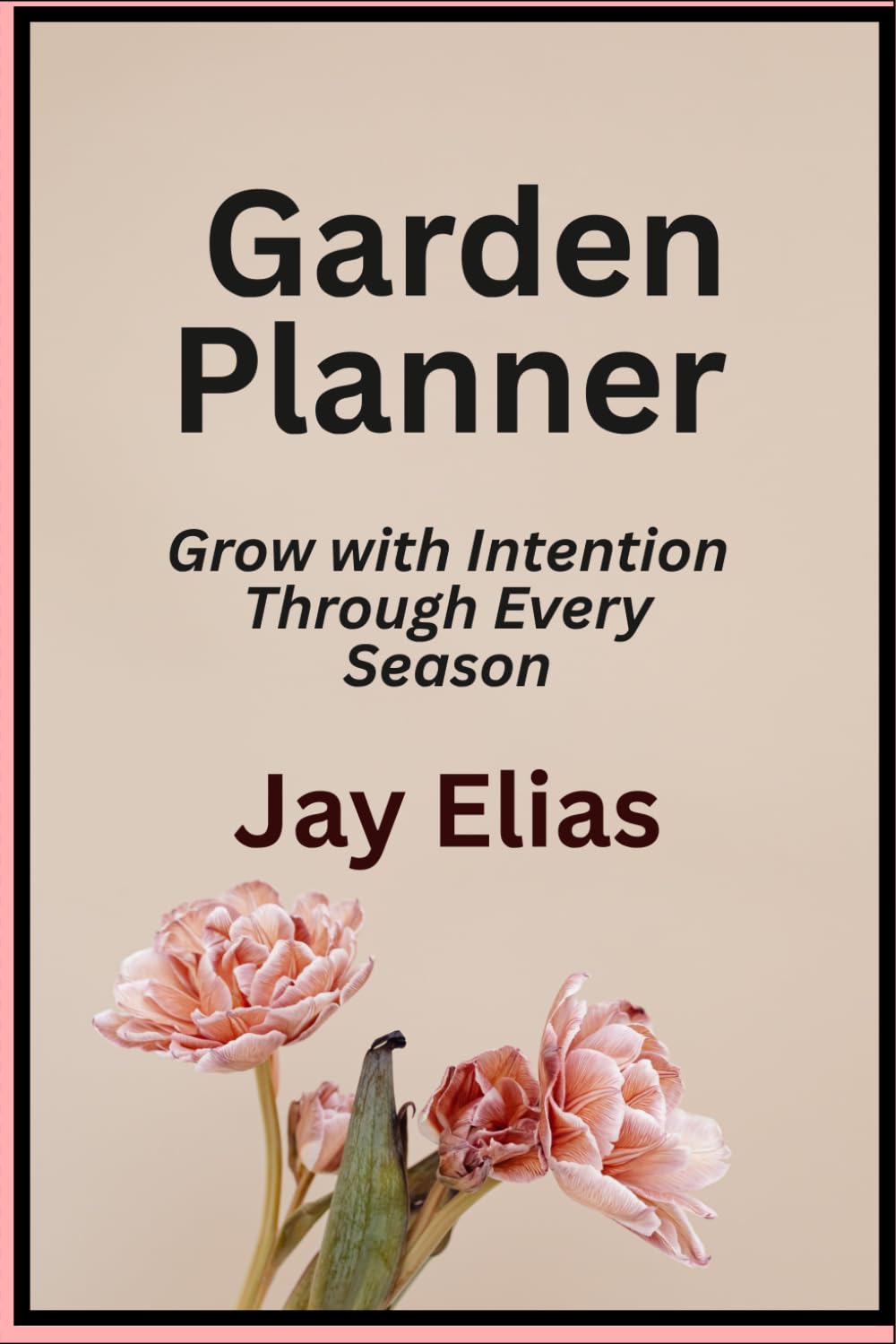 Jay Elias Garden Planner: Grow with Intention Through Every Season baixar livro de graça