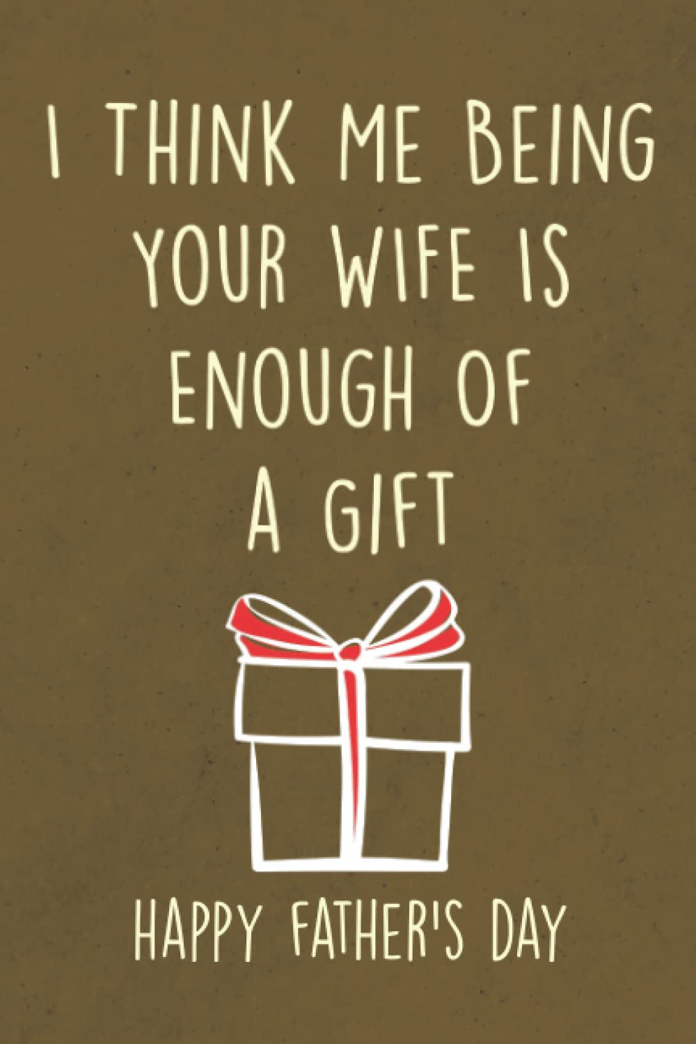 capítulo por capítulo baixar Fathers Day Gifts: I Think Me Being Your Wife is Enough of a Gift: Personalized Father's Day, Happy Fathers Day Notebook For Husband, Funny & Lovely Fathers Day Gifts From Wife romantic