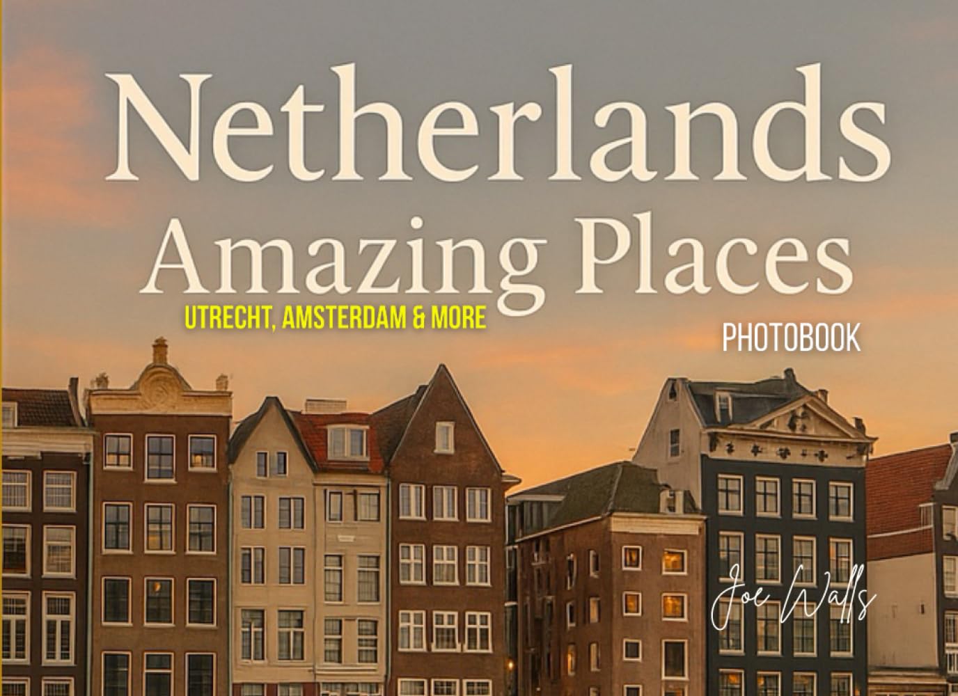 Netherlands Amazing Places: Utrecht, Amsterdam & More A Photobook: For travelers, photographers, collectors and enthusiasts baixar o livro de graça