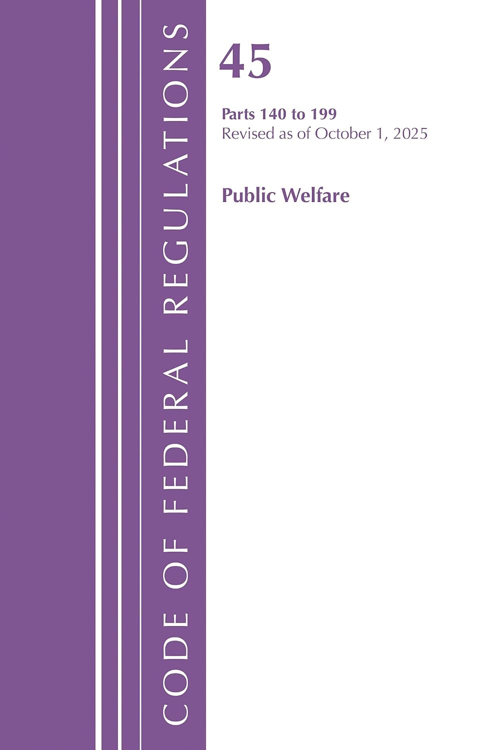 Code of Federal Regulations, Title 45 Public Welfare 140 to 199, Revised as of October 1, 2025