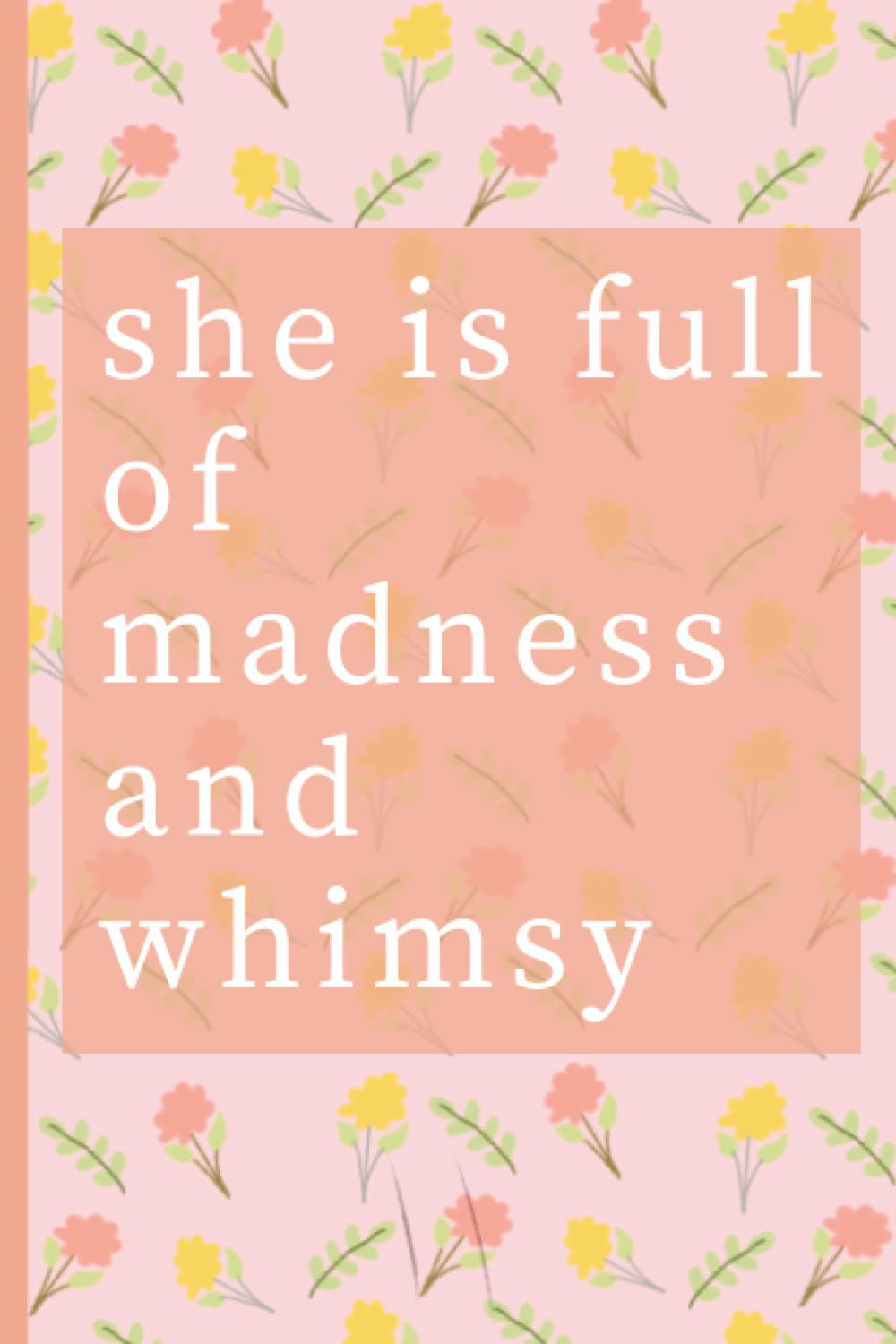 She is Full of Madness and Whimsy | 100 page journal: Floral notebook for women | Journal for her