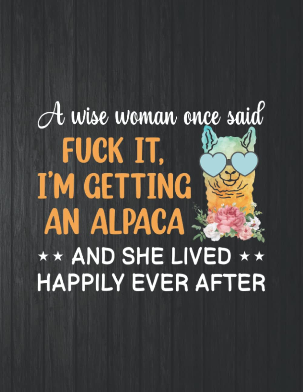 A Wise Woman Once Said Fuck It I'm Getting An Alpaca Funny Notebook: 8.5 X 11 In - 114 Page Great quotes Motivation And Change Your Life for Diary Journals baixar o livro de graça
