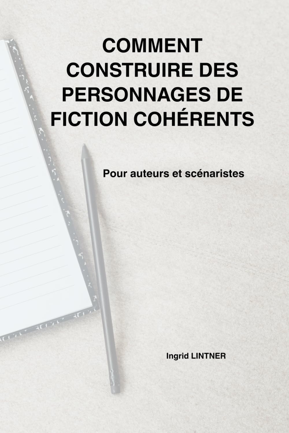 ler totalmente Comment construire des personnages de fiction cohérents: Pour auteurs et scénaristes (French Edition)