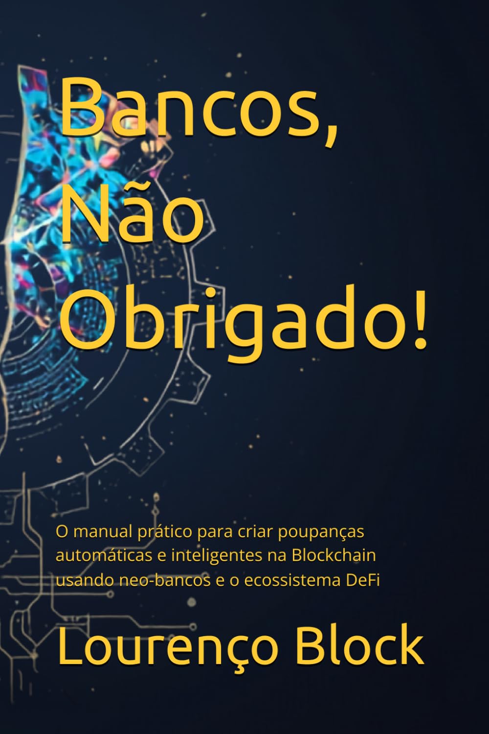 Bancos, Não Obrigado!: O manual prático para criar poupanças automáticas e inteligentes na Blockchain usando neo-bancos e o ecossistema DeFi baixar o livro de graça