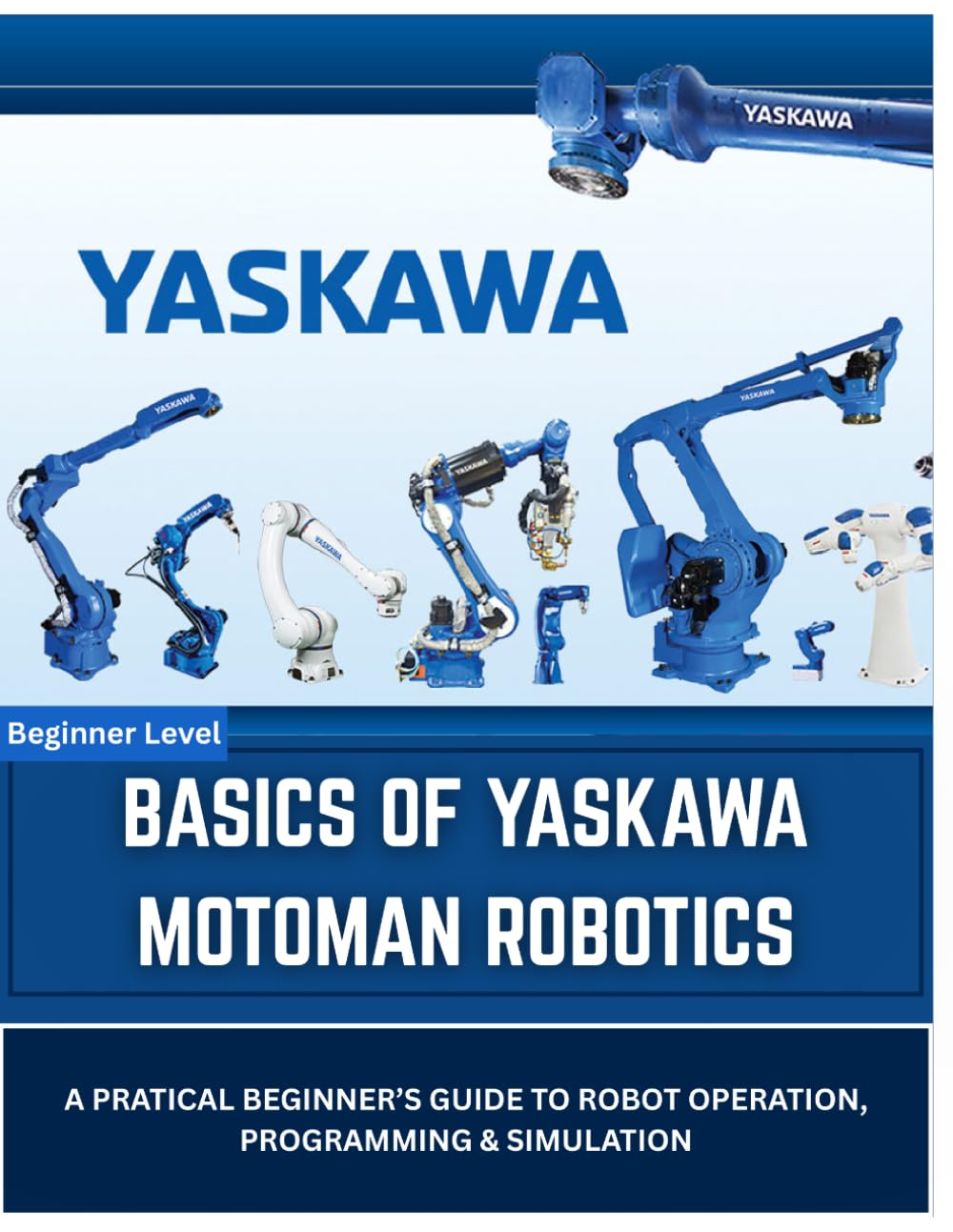 Basics of Yaskawa Motoman Robotics: A Practical Introduction to INFORM Programming, Teach Pendant Operation, and Offline Simulation with MotoSim EG-VRC baixar o livro de graça