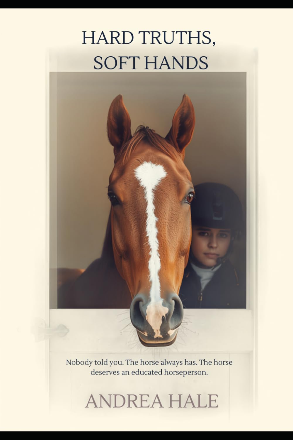 ler totalmente Hard Truths, Soft Hands: Nobody told you. The horse always has. The horse deserves an educated horseperson.