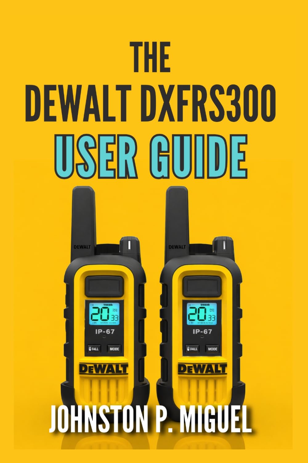The DEWALT DXFRS300 User Guide: Complete Setup, Operation, and Maintenance for Professional Two-Way Radio Communication (The Ultimate Walkie-Talkie & GMRS/FRS User Guide Series) baixar o livro de graça