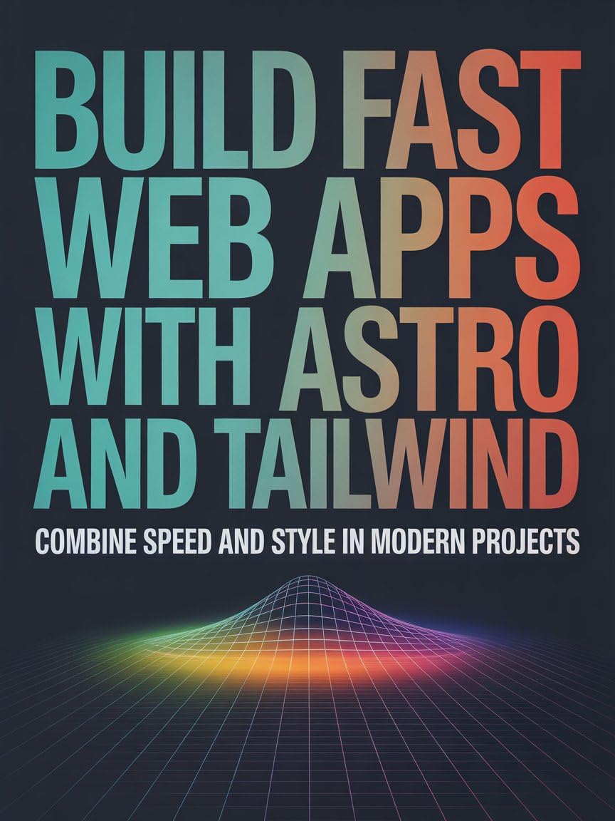 Build Fast Web Apps With Astro and Tailwind: Combine Speed Simplicity and Style in Modern Projects (English Edition) baixar livro de graça