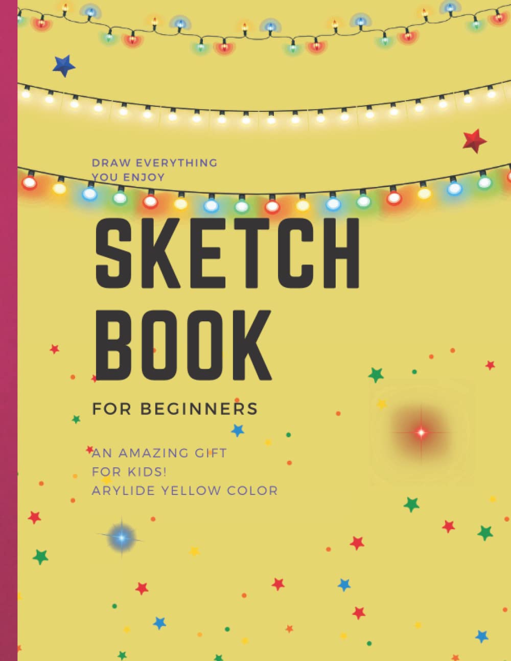 SKETCH BOOK For Beginners: Draw everything you enjoy, An amazing gifts for kids! ARYLIDE YELLOW Color baixar livro de graça