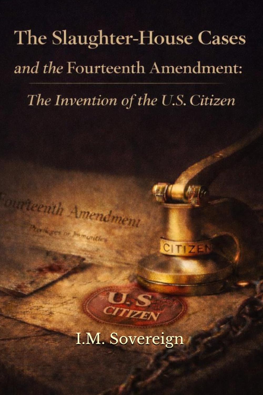 The Slaughter-House Cases and the Fourteenth Amendment:: The Invention of the U.S. Citizen (The Sovereignty Series) baixar livro de graça