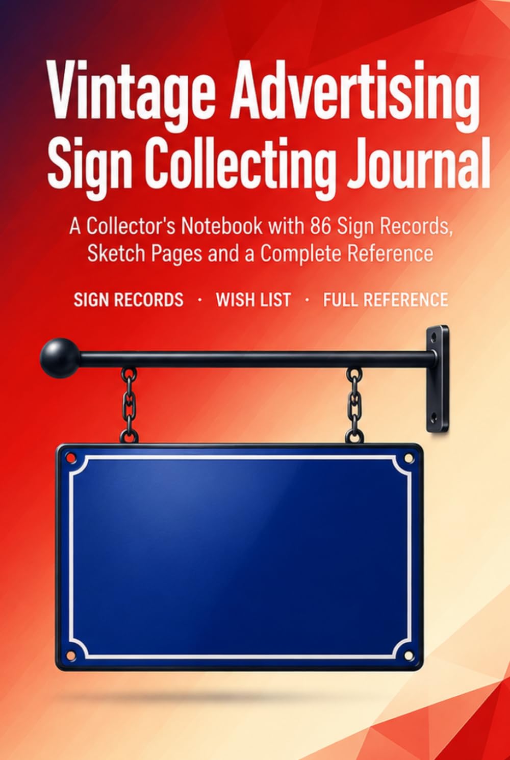 Vintage Advertising Sign Collecting Journal: A Collector's Notebook with 86 Sign Records, Sketch Pages, Wish List and Complete Reference | Hardcover baixar o livro de graça