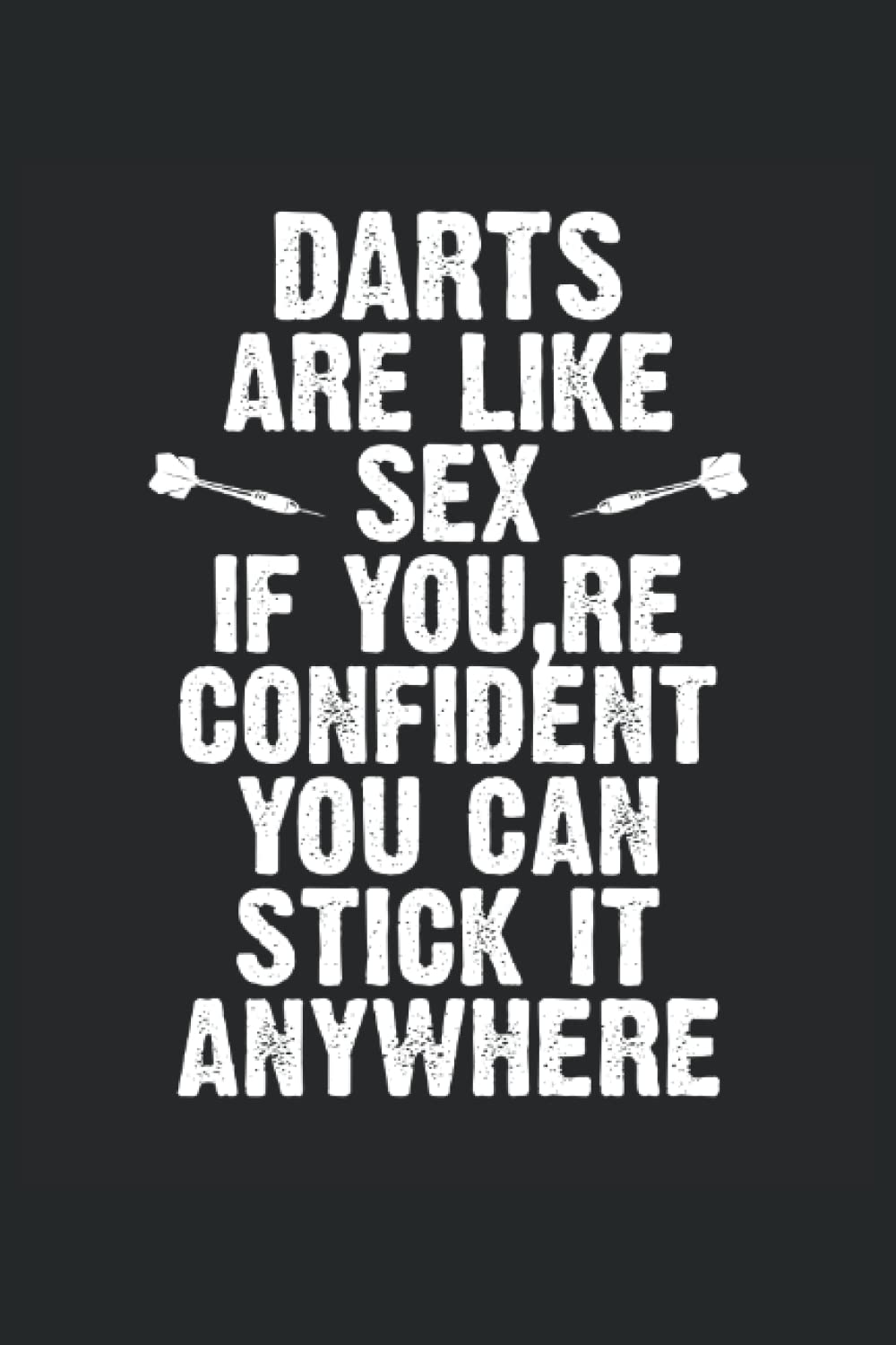 ler totalmente Darts are like sex If you: Dot Grid Jounal ToDo Exercise Book or Diary 6" x 9" (15.24 x 22.86 cm) 120 pages