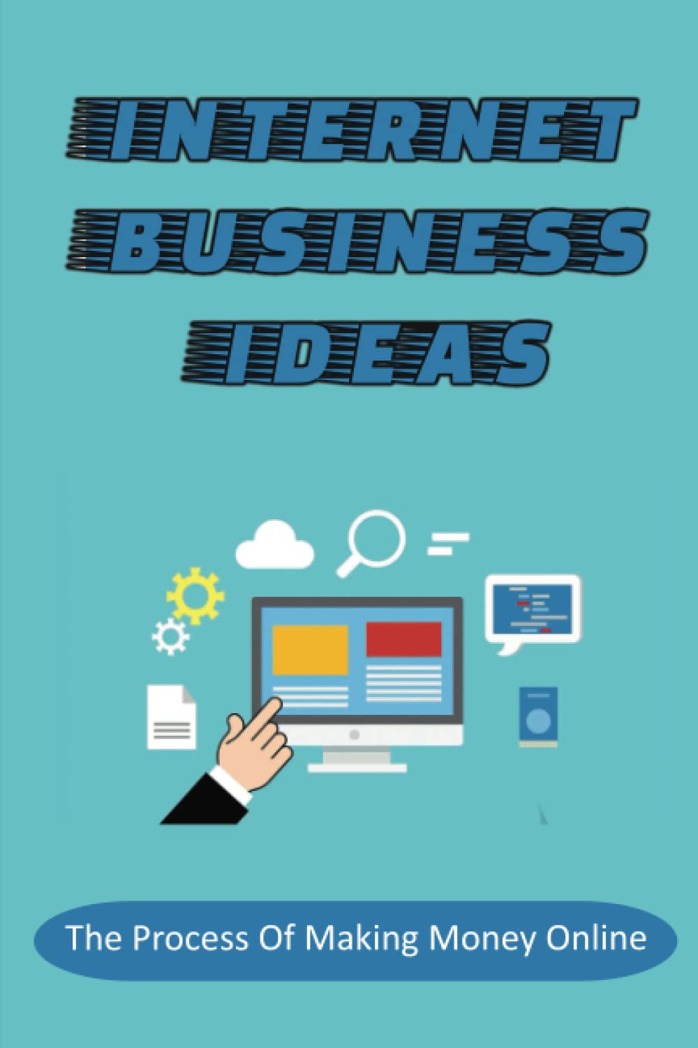 Internet Business Ideas: The Process Of Making Money Online baixar o livro de graça