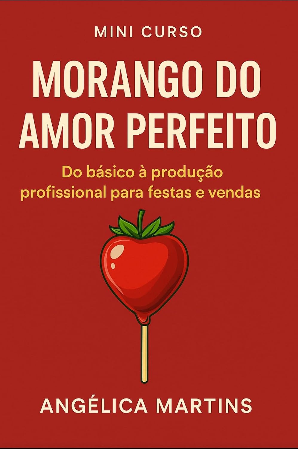 Morango do amor minicurso: Do básico a produção profissional para festas e vendas baixar livro de graça