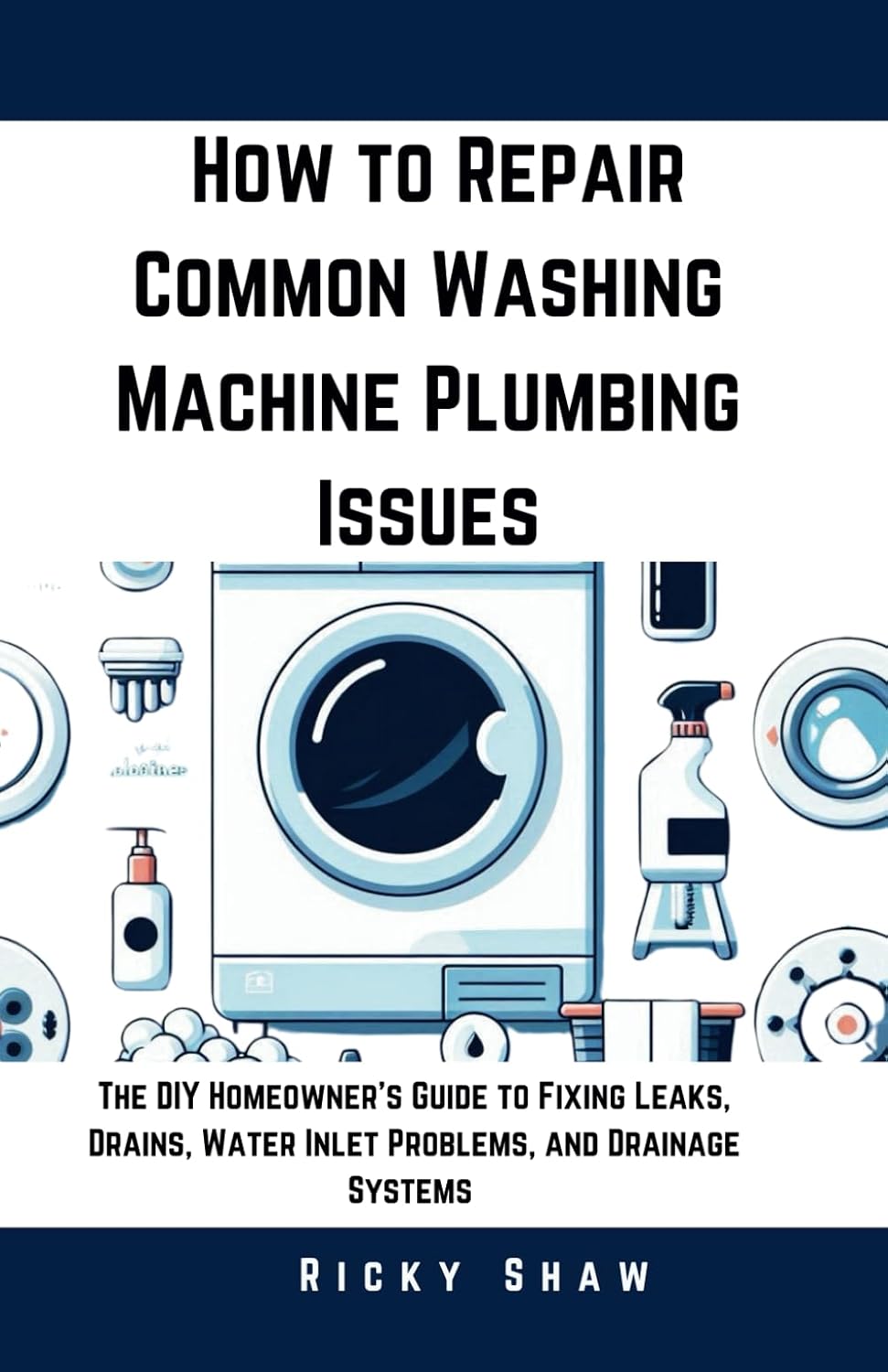capítulo por capítulo baixar How to Repair Common Washing Machine Plumbing Issues: The DIY Homeowner's Guide to Fixing Leaks, Drains, Water Inlet Problems, and Drainage Systems... 911: Quick Fixes for Common Household Leaks)