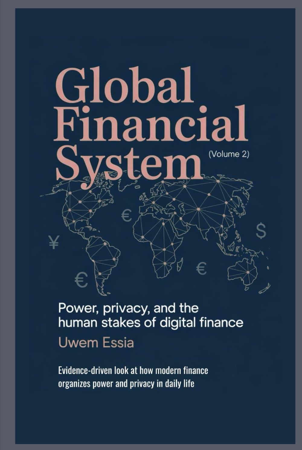 GLOBAL FINANCIAL SYSTEM: Power, Privacy, and the Human Stakes of Digital Finance: Evidence-driven look at how modern finance organizes power and privacy in daily life (Volume 2) baixar o livro de graça