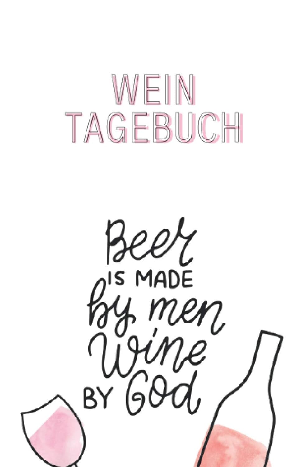 capítulo por capítulo baixar Wein Tagebuch (Beer is made by men wine by God): Bewertungsbogen zum Eintragen von Weinverkostungen: Perfekter kleiner Begleiter bei der... und Platz für eigene Notizen (German Edition)