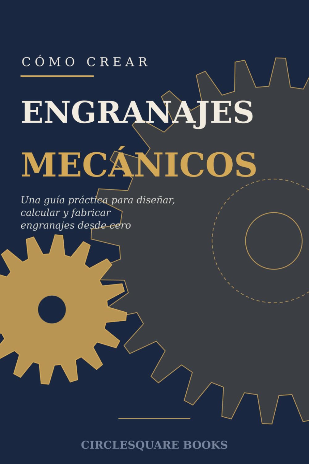 Cómo crear Engranajes Mecánicos: Una guía práctica para diseñar, calcular y fabricar engranajes desde cero (Spanish Edition) baixar o livro de graça