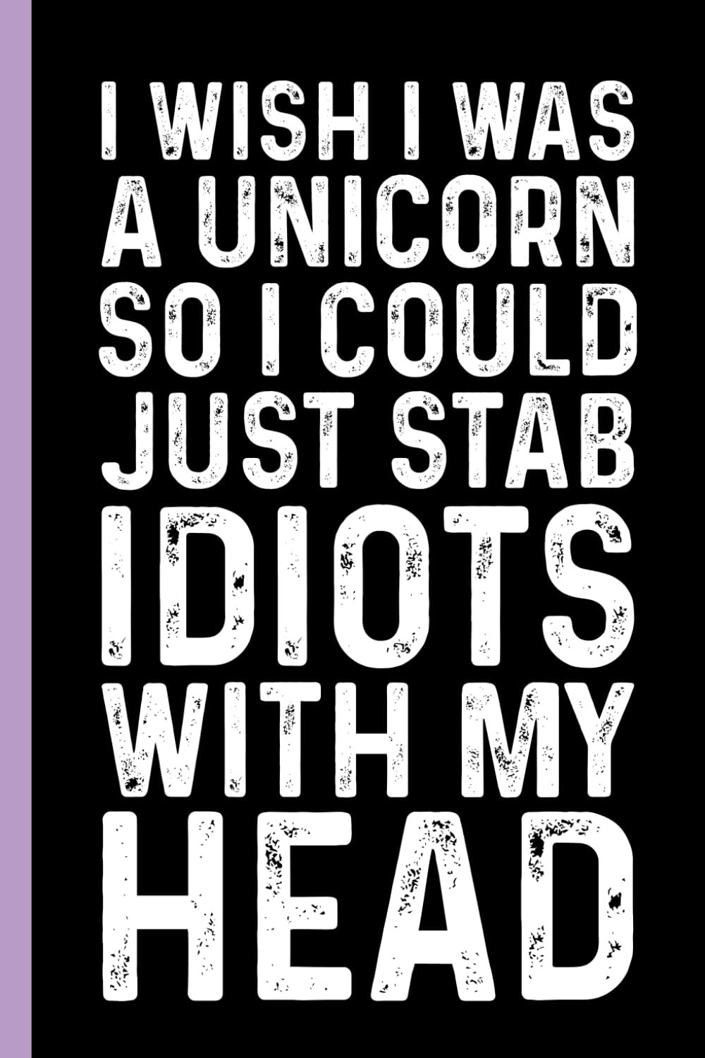ler totalmente I Wish I Was A Unicorn So I Could Just Stab Idiots With My Head: Funny Sarcastic Gag Gift Notebook for Coworkers, Office Colleagues and Boss – Blank... Meetings | 6x9 Notebook With Funny Saying