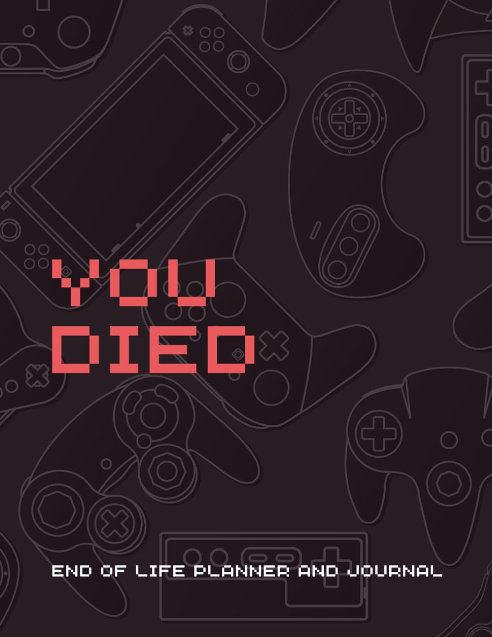 ler totalmente Game over - You died - End of life planner and journal: A fill in the blanks guide to detail your wishes, belongings & other important information in case of incapacity or death.