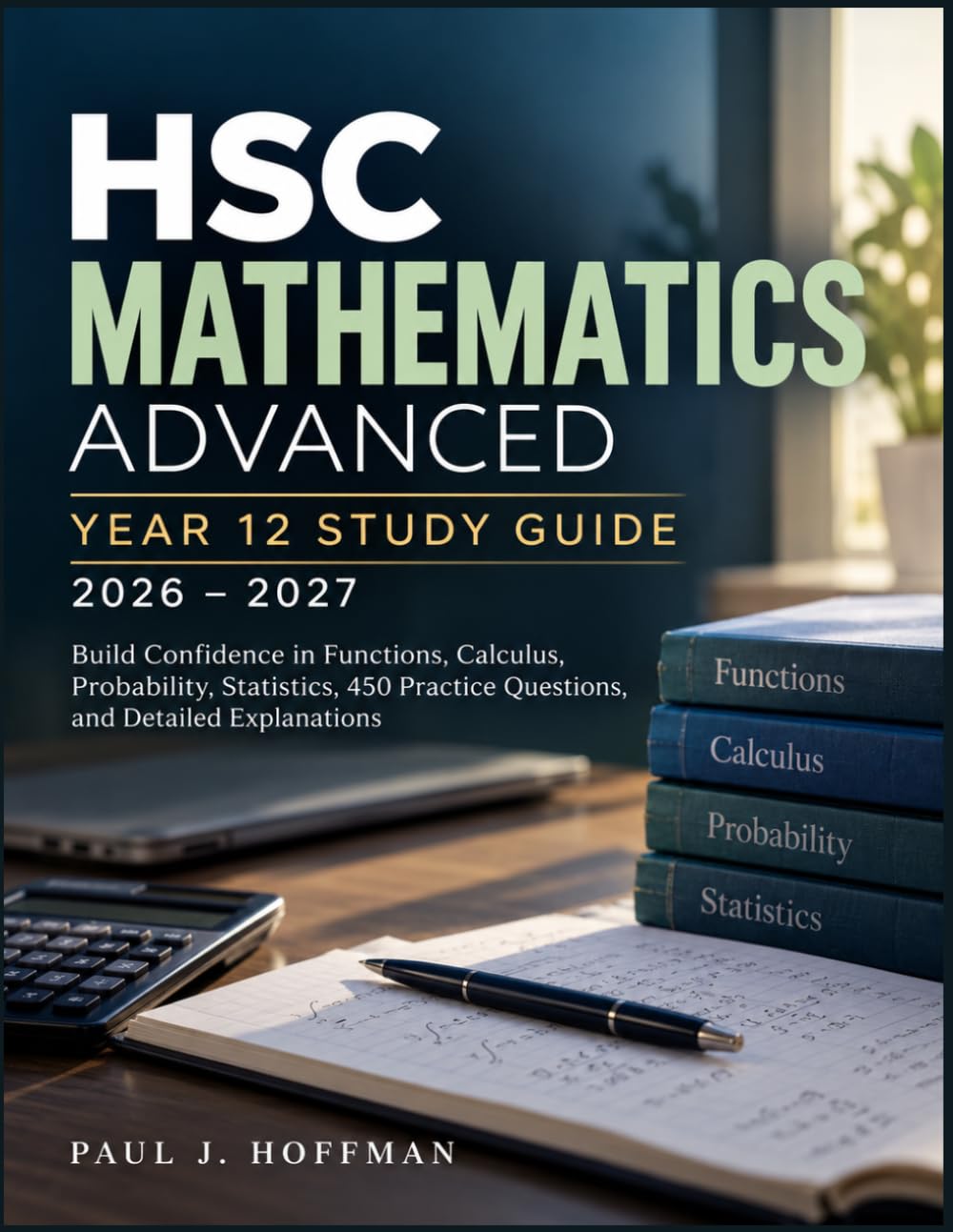 ler totalmente HSC MATHEMATICS ADVANCED YEAR 12 STUDY GUIDE 2026 – 2027: Build Confidence in Functions, Calculus, Probability, Statistics, 450 Practice Questions, and Detailed Explanations
