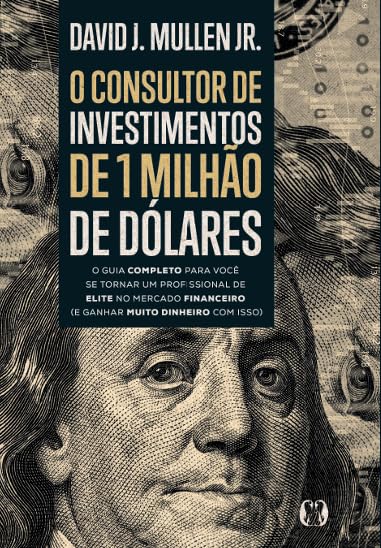 ler totalmente O consultor de investimentos de 1 milhão de dólares: O guia completo para você se tornar um profissional de elite no mercado financeiro (e ganhar muito dinheiro com isso)