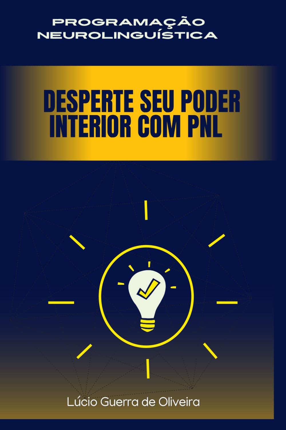 ler totalmente PROGRAMAÇÃO NEUROLINGUÍSTICA: DESPERTE SEU PODER INTERIOR COM PNL (PNL para Autoconhecimento e Desenvolvimento Pessoal) (Portuguese Edition)