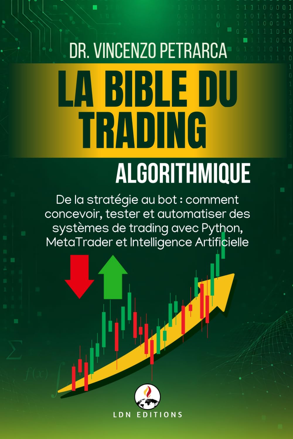 LA BIBLE DU TRADING: Algorithmique: De la stratégie au bot: comment concevoir, tester et automatiser des systèmes de trading avec Python, MetaTrader et Intelligence Artificielle (French Edition) baixar livro de graça