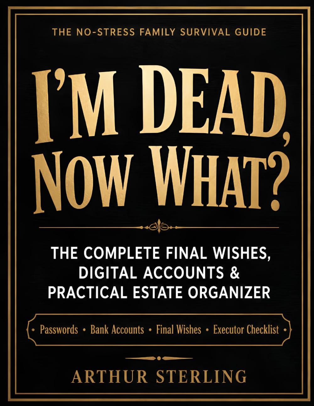 I'm Dead, Now What?: The Complete Final Wishes, Digital Accounts & Practical Estate Organizer baixar livro de graça