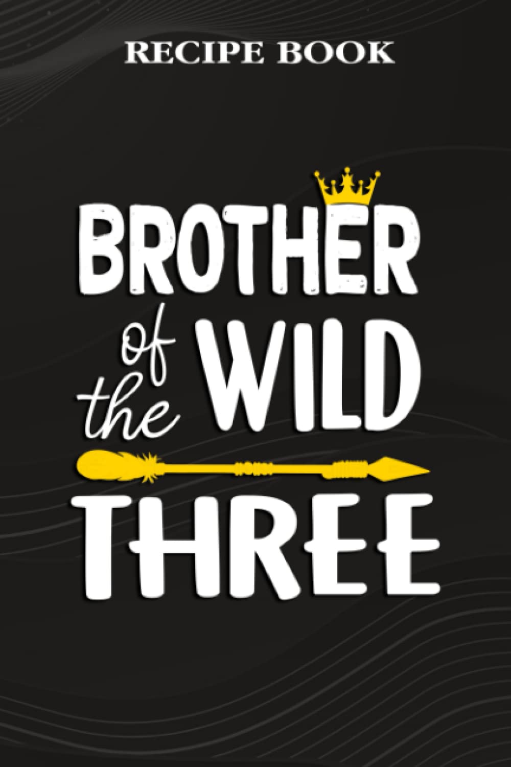 ler totalmente Recipe Book:Brother Of The Wild Three Funny 3rd Birthday Safari Gift: Gifts for Grandma: A Beautiful & Modern Keepsake Recipe Notebook & Organizer to... Blank Recipe Book & Cookbook,Birthday Gifts