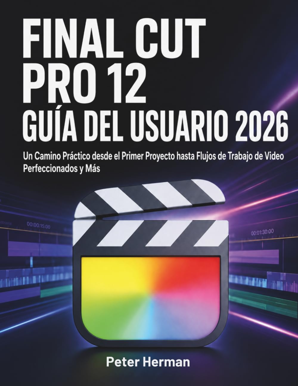 ler totalmente Final Cut Pro 12 Guía del Usuario 2026: Un Camino Práctico desde el Primer Proyecto hasta Flujos de Trabajo de Video Perfeccionados y Más (Spanish Edition)