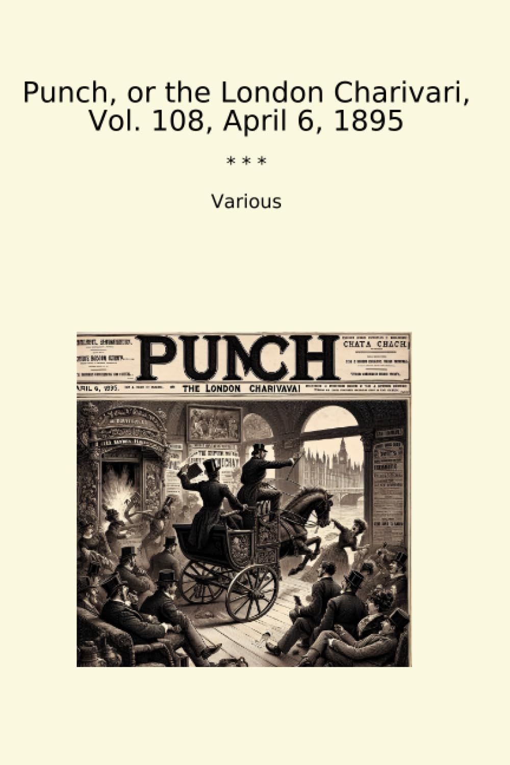 Punch, or the London Charivari, Vol. 108, April 6, 1895 (Classic Books) baixar o livro de graça
