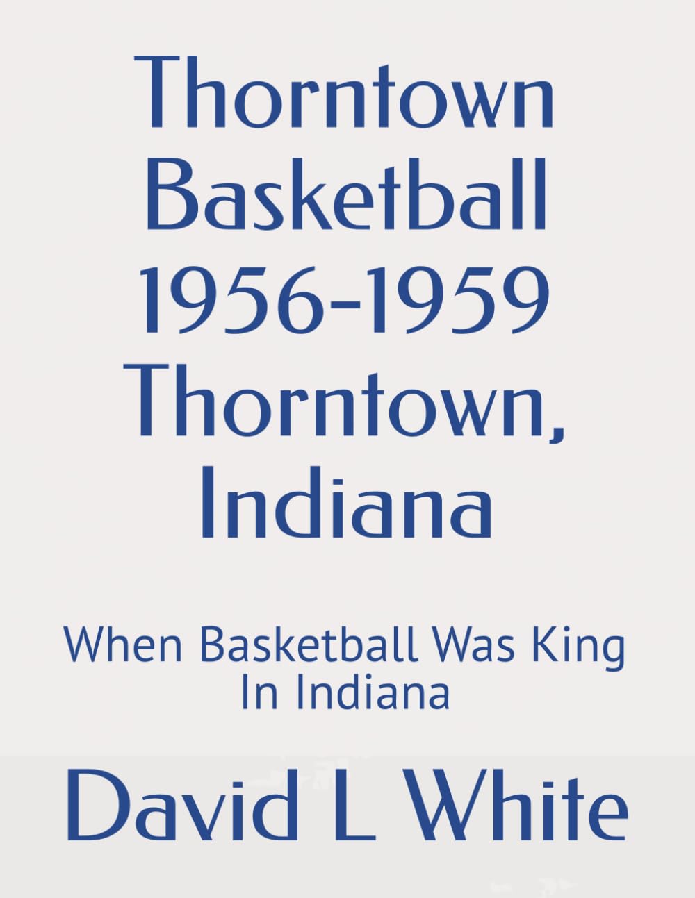 Thorntown Basketball 1956-1959 Thorntown, Indiana: When Basketball Was King In Indiana baixar livro de graça