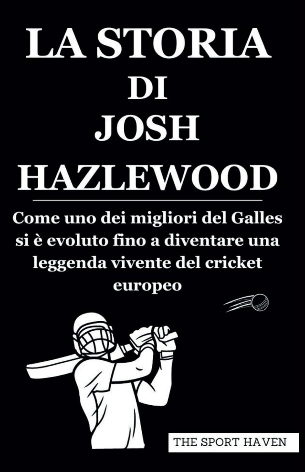 ler totalmente LA STORIA DI JOSH HAZLEWOOD: Come uno dei migliori del Galles si è evoluto fino a diventare una leggenda vivente del cricket europeo (Italian Edition)