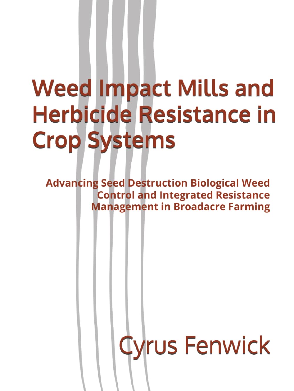 ler totalmente Weed Impact Mills and Herbicide Resistance in Crop Systems: Advancing Seed Destruction Biological Weed Control and Integrated Resistance Management in Broadacre Farming