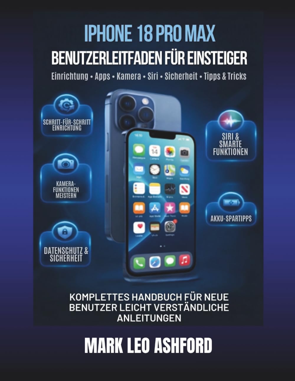 So meistern Sie Ihr iPhone 18 Pro Max: Der Einsteiger-Leitfaden für Einrichtung, Apps, Kamera, Siri, Sicherheit und tägliche Nutzung (German Edition) baixar o livro de graça