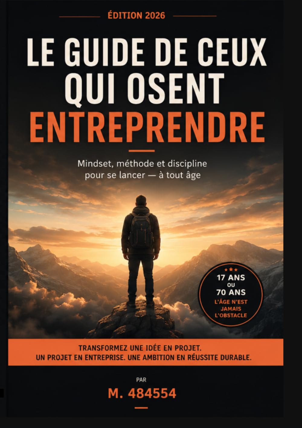 ler totalmente Le guide de ceux qui osent entreprendre: Comment transformer une idée en projet, un projet en entreprise et une ambition en réussite durable (French Edition)