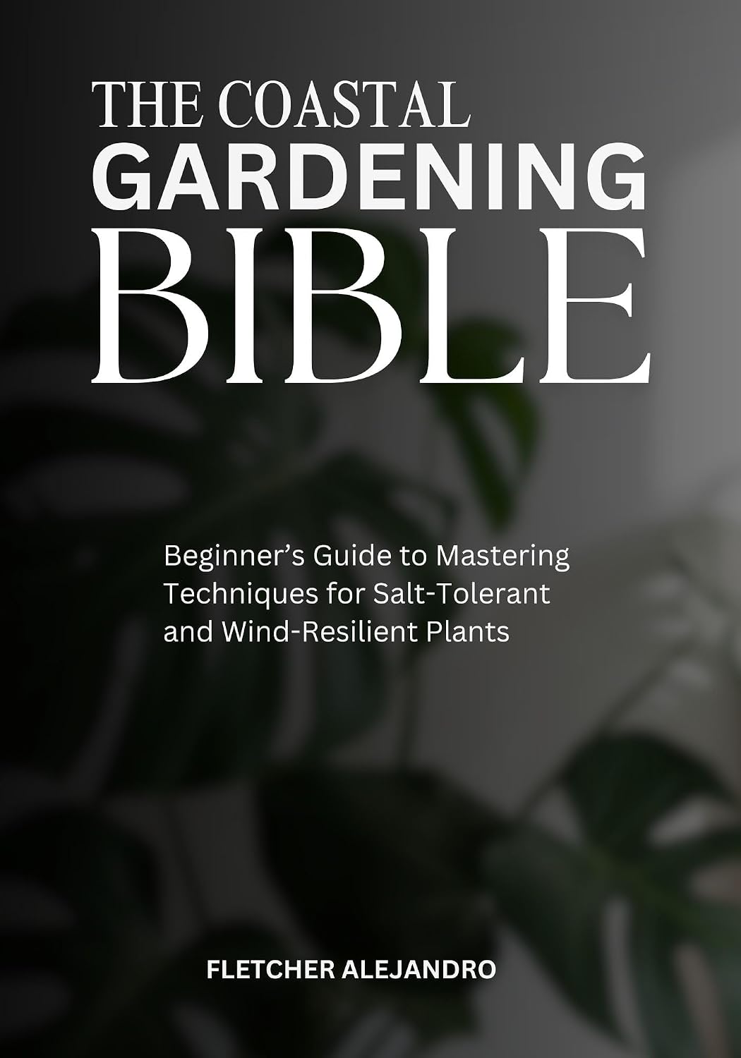 THE COASTAL GARDENING BIBLE: Beginner’s Guide to Mastering Techniques for Salt-Tolerant and Wind-Resilient Plants (English Edition) baixar o livro de graça