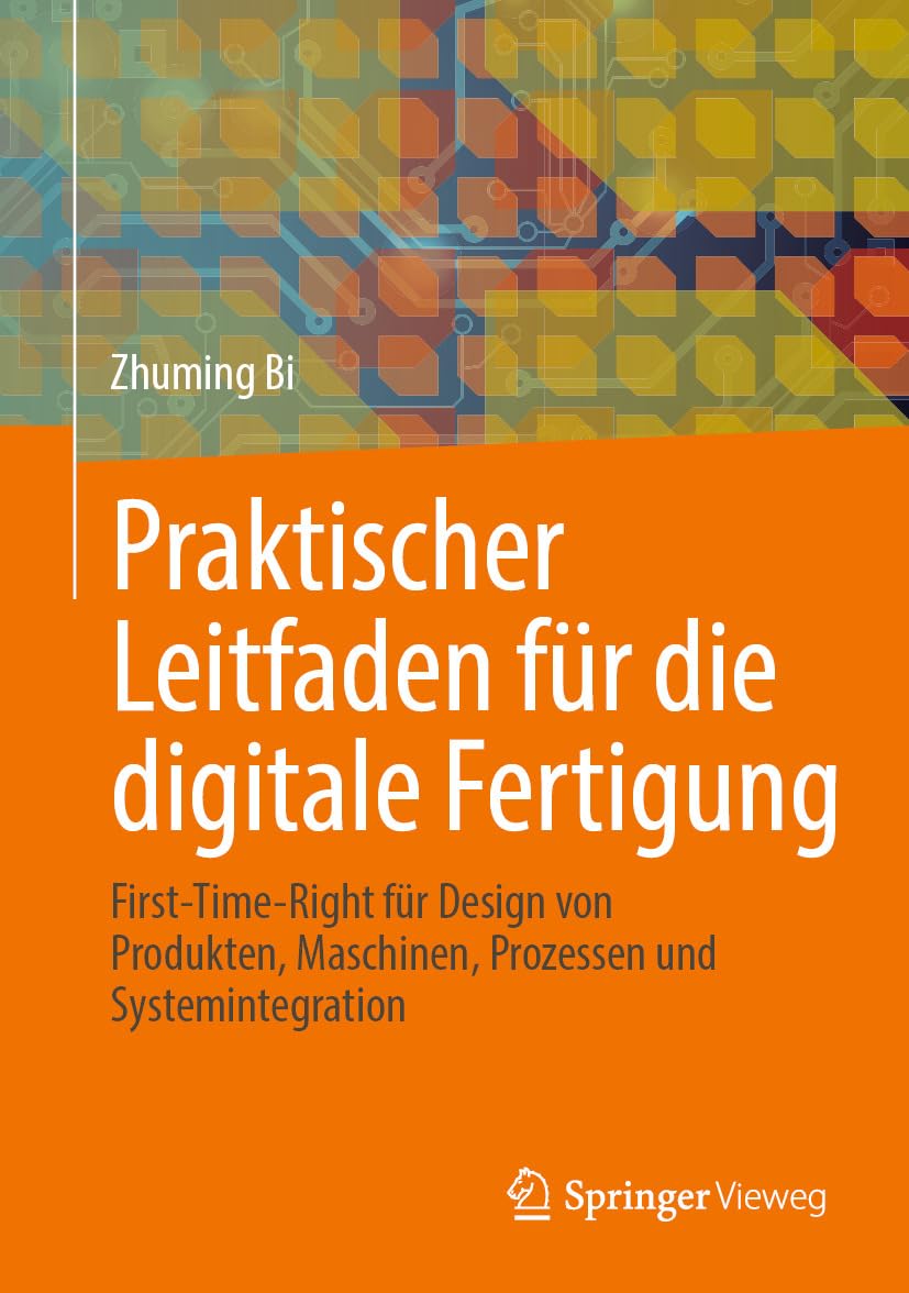 capítulo por capítulo baixar Praktischer Leitfaden für die digitale Fertigung: First-Time-Right für Design von Produkten, Maschinen, Prozessen und Systemintegration (Computer Science... (German Language)) (German Edition)