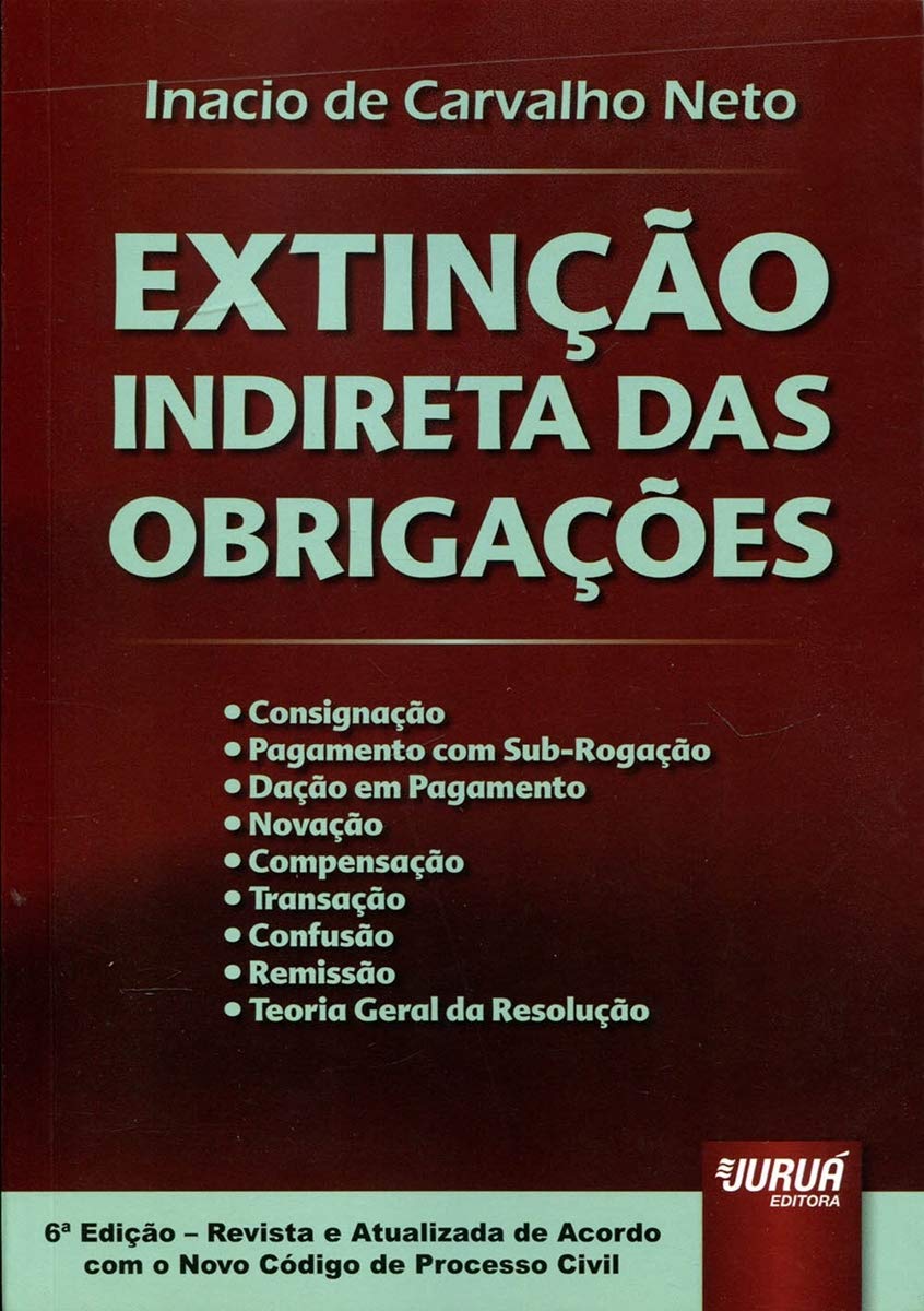 Extinção Indireta das Obrigações: Consignação - Pagamento com Sub-Rogação - Dação em Pagamento - Novação - Compensação - Transação - Confusão - Remissão - Teoria Geral da Resolução baixar livro de graça