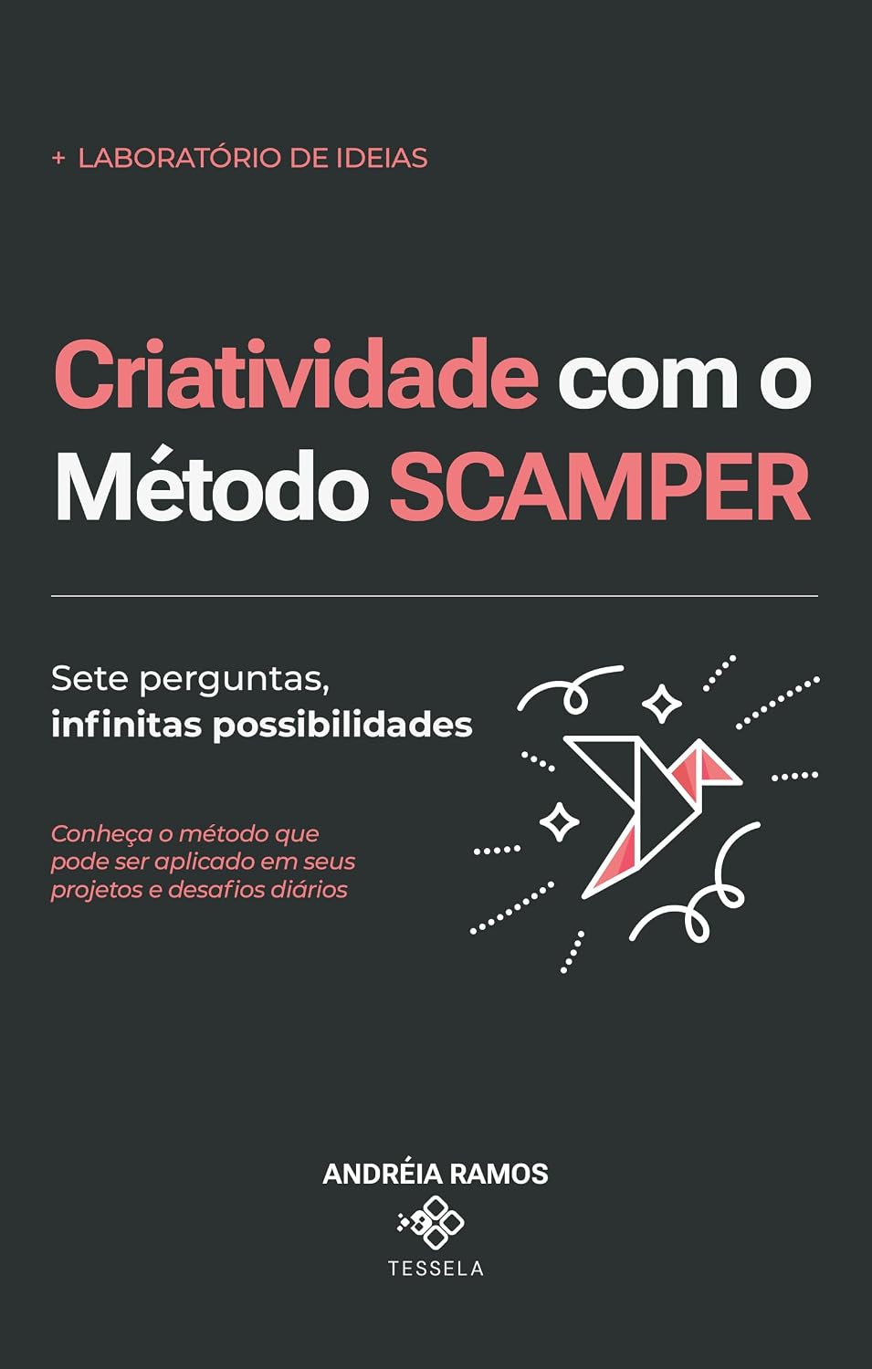 ler totalmente Criatividade com o Método SCAMPER: Sete perguntas, infinitas possibilidades (Laboratório de Ideias Livro 1)