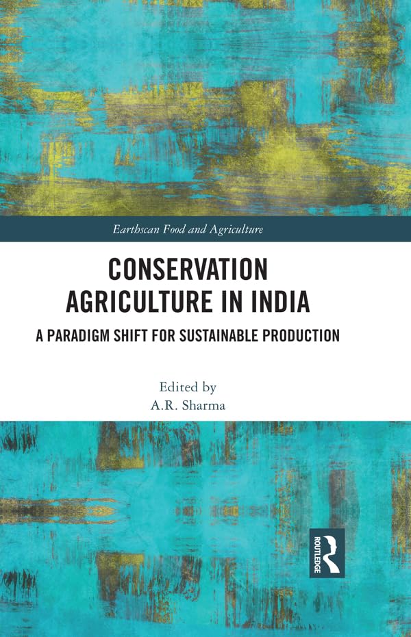 Conservation Agriculture in India: A Paradigm Shift for Sustainable Production (Earthscan Food and Agriculture) (English Edition) baixar o livro de graça