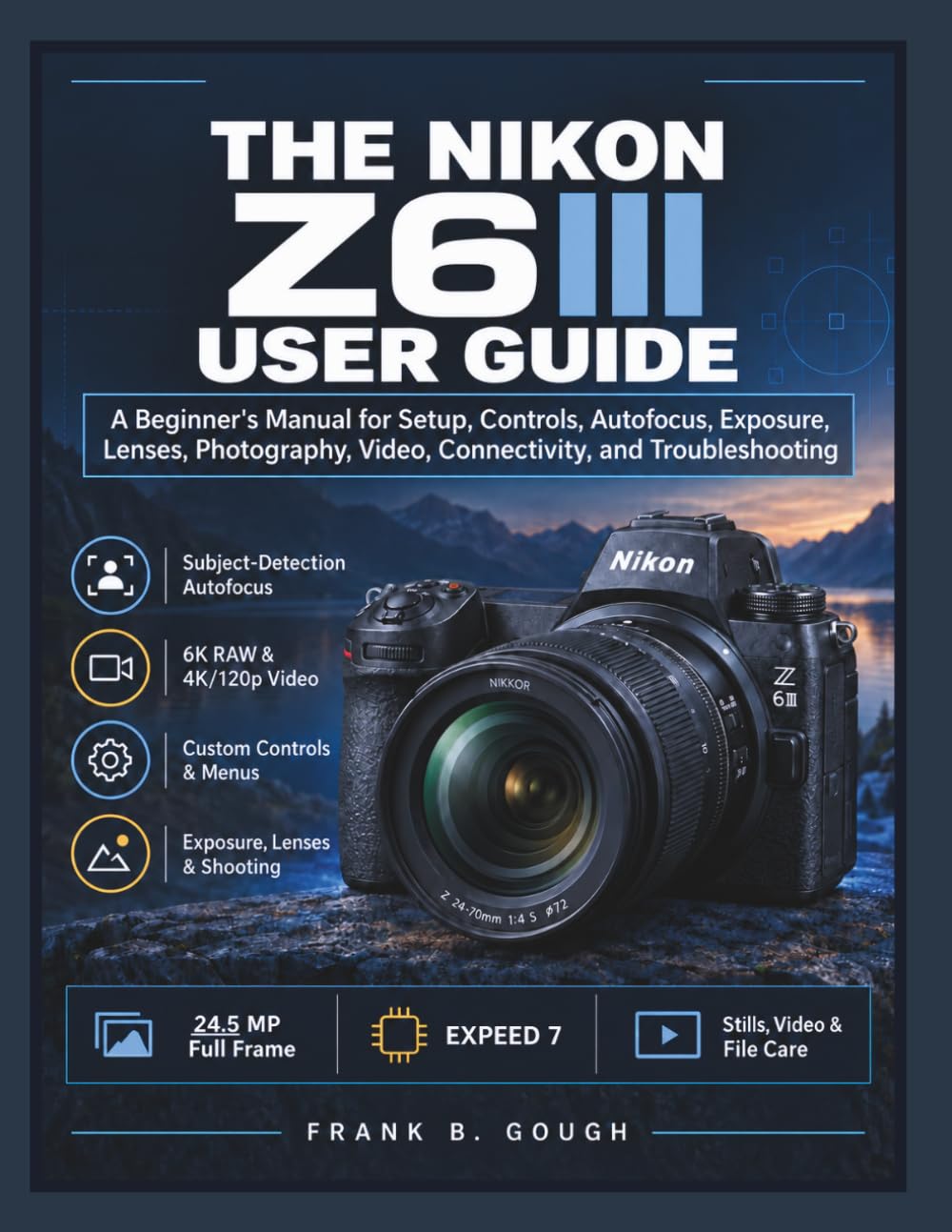 The Nikon Z6III User Guide: A Beginner's Manual for Setup, Controls, Autofocus, Exposure, Lenses, Photography, Video, Connectivity, and Troubleshooting baixar o livro de graça
