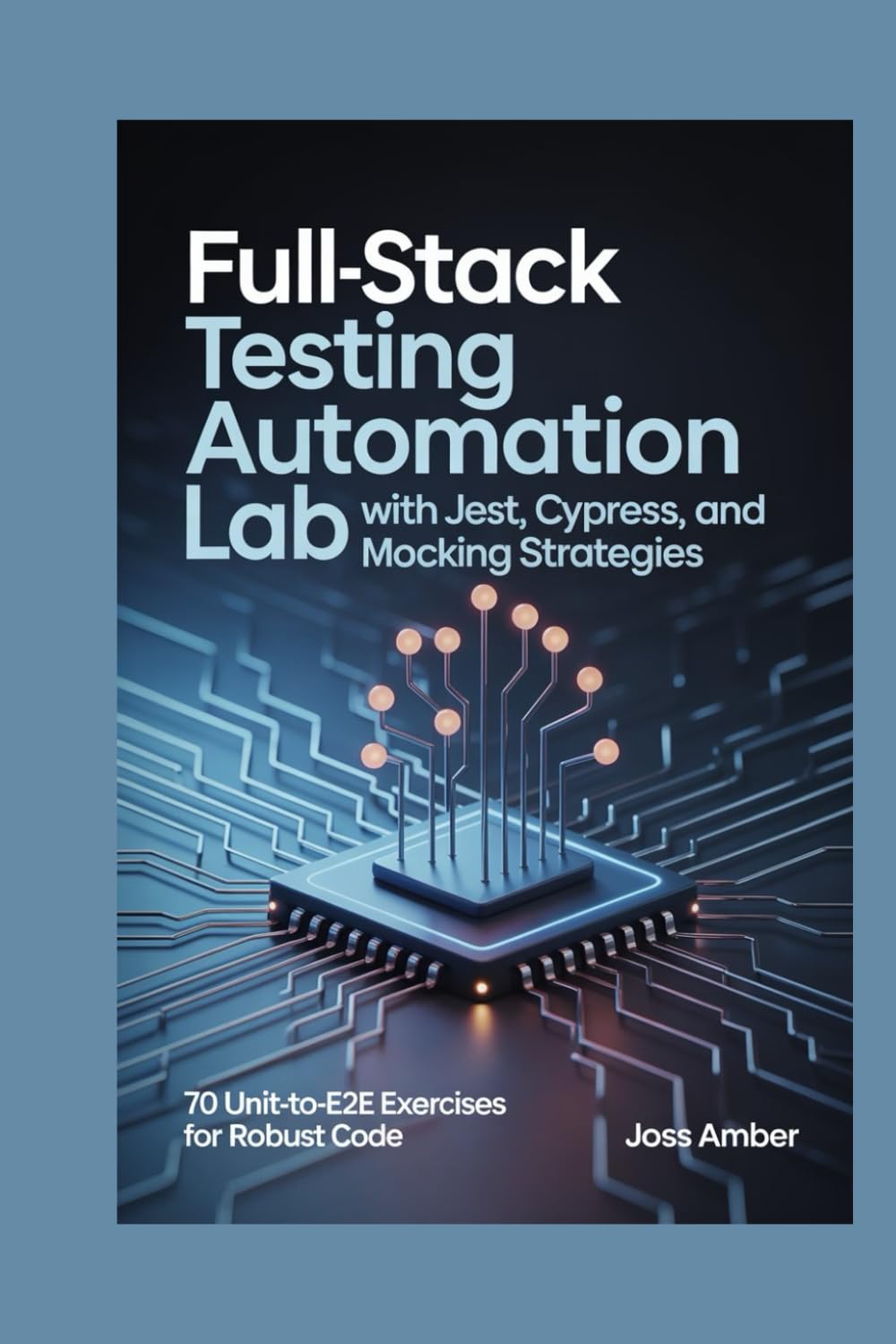 ler totalmente Full-Stack Testing Automation Lab with Jest, Cypress, and Mocking Strategies: 70 Unit-to-E2E Exercises for Robust Code