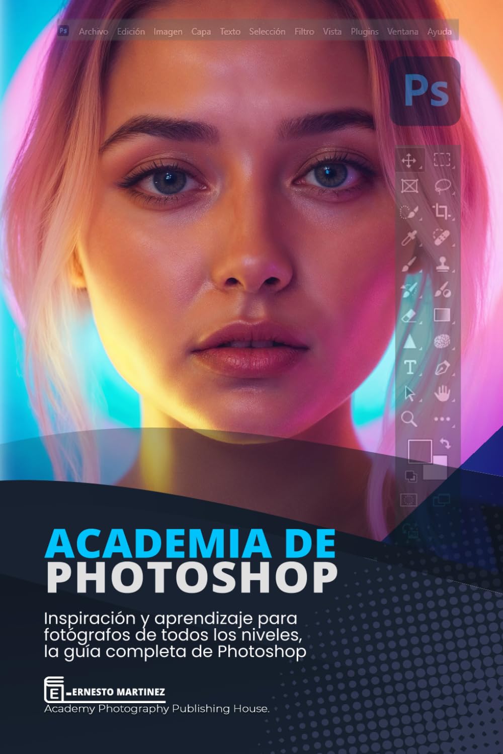 Academia de Photoshop: Inspiración y aprendizaje para fotógrafos de todos los niveles, la guía completa de Photoshop (Spanish Edition)