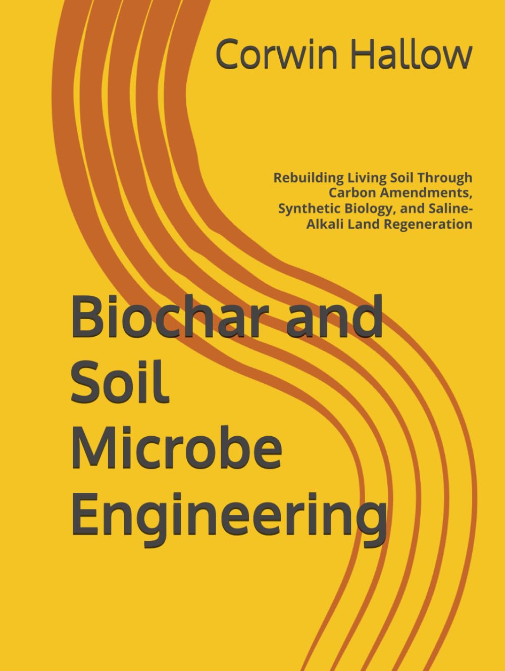 ler totalmente Biochar and Soil Microbe Engineering: Rebuilding Living Soil Through Carbon Amendments, Synthetic Biology, and Saline-Alkali Land Regeneration