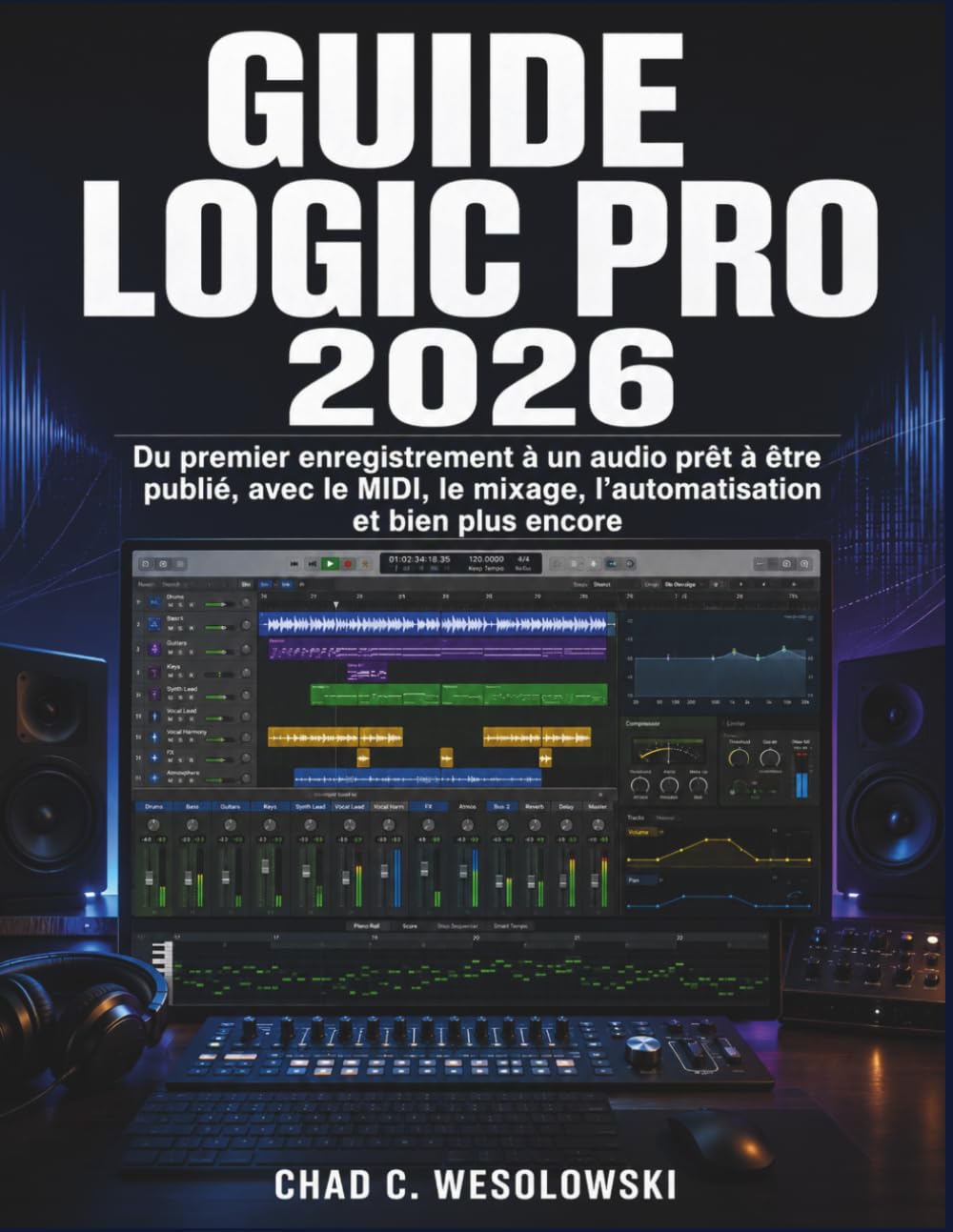 Guide Logic Pro 2026: Du premier enregistrement à un audio prêt à être publié, avec le MIDI, le mixage, l’automatisation et bien plus encore (French Edition) baixar o livro de graça