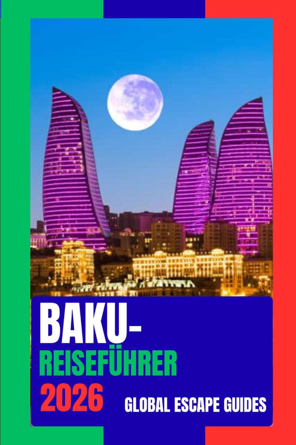 BAKU-REISEFÜHRER: Baku Reiseführer 2026: Wo antike Steinstraßen auf eine moderne Skyline am Kaspischen Meer treffen (German Edition) baixar o livro de graça
